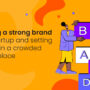 Building a strong brand for a startup and setting it apart in a crowded marketplace