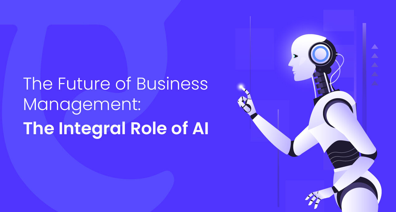 The Future of Business Management: The Integral Role of AI